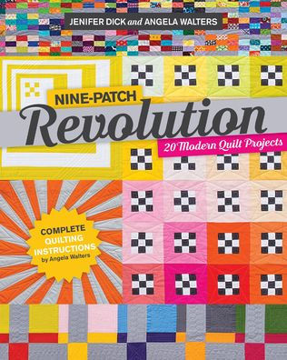 Nine-Patch Revolution: 20 Modern Quilt Projects