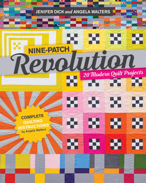 Nine-Patch Revolution: 20 Modern Quilt Projects