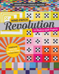 Title: Nine-Patch Revolution: 20 Modern Quilt Projects, Author: JENNIFER DICK