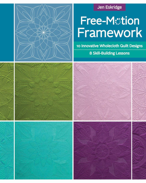 Free-motion Framework: 10 Wholecloth Quilt Designs - 8 Skill-Building Lessons
