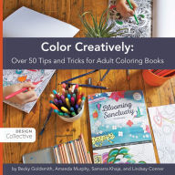 Title: Color Creatively: Over 50 Tips and Tricks for Adult Coloring Books, Author: Becky Goldsmith Piece O' Cake