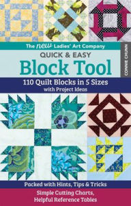 Title: The New Ladies' Art Company Quick & Easy Block Tool: 110 Quilt Blocks in 5 Sizes with Project Ideas . Packed with Hints, Tips & Tricks . Simple Cutting Charts, Helpful Reference Tables, Author: Connie Chun
