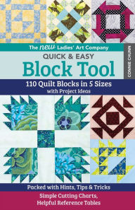 Title: The New Ladies' Art Company Quick & Easy Block Tool: 110 Quilt Blocks in 5 Sizes with Project Ideas, Author: Connie Chun