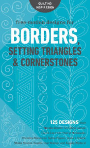 Title: Free-Motion Designs for Borders, Setting Triangles & Cornerstones: 125 Designs from Natalia Bonner, Christina Cameli, Laura Lee Fritz, Cheryl Malkowski, Christine Maraccini, Sylvia Pippen, Jessica Schick, Sheila Sinclair Snyder, Hari Walner, and Angela Wa, Author: C&T Publishing C&T Publishing