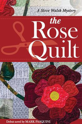 The Rose Quilt: A Steve Walsh Mystery