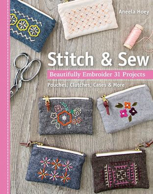 Stitch & Sew: Beautifully Embroider 31 Projects