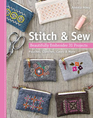 Title: Stitch & Sew: Beautifully Embroider 31 Projects, Author: Aneela Hoey