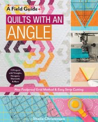 Title: Quilts with an Angle: New Foolproof Grid Method & Easy Strip Cutting; 15 Projects with Triangles, Hexagons, Diamonds & More, Author: Sheila Christensen