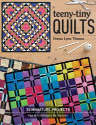Title: Teeny-Tiny Quilts: 35 Miniature Projects . Tips & Techniques for Success, Author: Donna Lynn Thomas