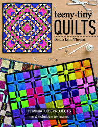 Title: Teeny-Tiny Quilts: 35 Miniature Projects . Tips & Techniques for Success, Author: Donna Lynn Thomas