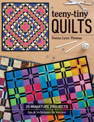 Title: Teeny-Tiny Quilts: 35 Miniature Projects-Tips & Techniques for Success, Author: Donna Lynn Thomas