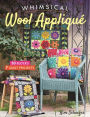 Whimsical Wool Applique: 50 Blocks, 7 Quilt Projects