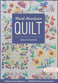 Title: Floral Abundance Quilt: 9 Blocks Plus Borders, Bonus Pillow Instructions, Author: Deborah Kemball