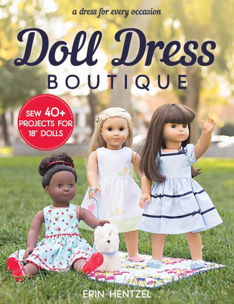 Doll Dress Boutique: Sew 40+ Projects for 18" Dolls - A Every Occasion