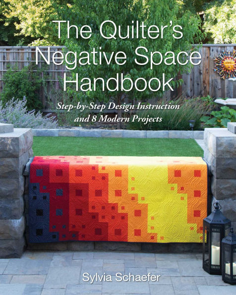 The Quilter's Negative Space Handbook: Step-by-Step Design Instruction and 8 Modern Projects