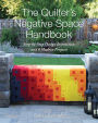 The Quilter's Negative Space Handbook: Step-by-Step Design Instruction and 8 Modern Projects