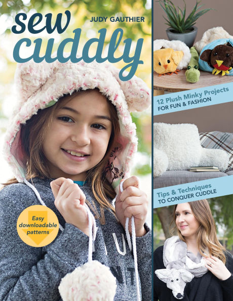 Sew Cuddly: 12 Plush Minky Projects for Fun & Fashion - Tips Techniques to Conquer Cuddle