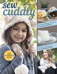 Title: Sew Cuddly: 12 Plush Minky Projects for Fun & Fashion-Tips & Techniques to Conquer Cuddle, Author: Judy Gauthier