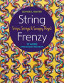 String Frenzy: 12 More Strip Quilt Projects; Strips, Strings & Scrappy Things!