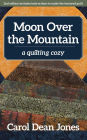 Moon Over the Mountain: A Quilting Cozy