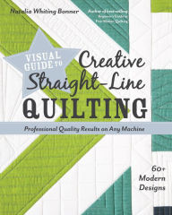 Title: Visual Guide to Creative Straight-Line Quilting: Professional-Quality Results on Any Machine, Author: Natalia Whiting Bonner