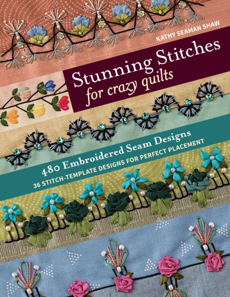 Stunning Stitches for Crazy Quilts: 480 Embroidered Seam Designs, 36 Stitch-Template Designs Perfect Placement