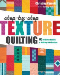 Title: Step-by-Step Texture Quilting: 65 New Free-Motion & Walking-Foot Designs, Author: Christina Cameli