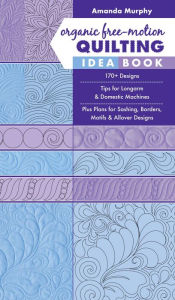 Title: Organic Free-Motion Quilting Idea Book, Author: Amanda Murphy