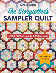 Title: The Storyteller's Sampler Quilt: Stitch 359 Blocks to Tell Your Tale, Author: Cinzia White