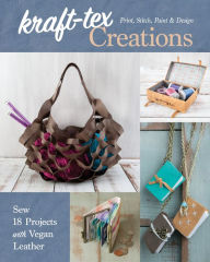 Title: kraft-tex Creations: Sew 18 Projects with Vegan Leather; Print, Stitch, Paint & Design, Author: Lindsay Conner