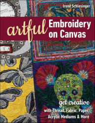 Title: Artful Embroidery on Canvas: Get Creative with Thread, Fabric, Paper, Acrylic Mediums & More, Author: Irene Schlesinger