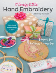 Electronics ebook free download pdf Lovely Little Hand Embroidery: Projects for Holidays & Every Day 9781617458866 FB2