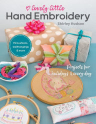 Title: Lovely Little Hand Embroidery: Projects for Holidays & Every Day, Author: Shirley Hudson