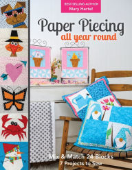 Title: Paper Piecing All Year Round: Mix & Match 24 Blocks; 7 Projects to Sew, Author: Mary Hertel