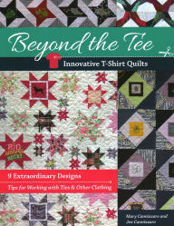 Title: Beyond the Tee-Innovative T-Shirt Quilts: 9 Extraordinary Designs, Tips for Working with Ties & Other Clothing, Author: Jen Cannizzaro