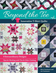 Title: Beyond the Tee: Innovative T-Shirt Quilts: 9 Extraordinary Designs, Author: Mary Cannizzaro