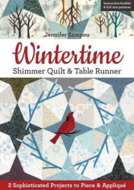 Title: Wintertime Shimmer Quilt & Table Runner: 2 Sophisticated Projects to Piece & Appliqué, Author: Jennifer Sampou