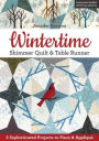 Wintertime Shimmer Quilt & Table Runner: 2 Sophisticated Projects to Piece & Appliqué