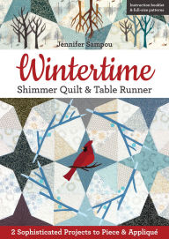 Title: Wintertime Shimmer Quilt & Table Runner: 2 Sophisticated Projects to Piece & Appliqué, Author: Jennifer Sampou