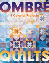 Title: Ombré Quilts: 6 Colorful Projects, Author: Jennifer Sampou