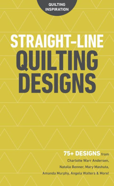 Straight-Line Quilting Designs: 75+ Designs from Charlotte Warr Andersen, Natalia Bonner, Mary Mashuta, Amanda Murphy, Angela Walters & More!