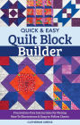 Quick & Easy Quilt Block Builder: Frustration-Free Instructions for Piecing; How-To Illustrations & Easy-to-Follow Charts