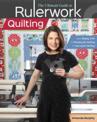 Title: The Ultimate Guide to Rulerwork Quilting: From Buying Tools to Planning the Quilting to Successful Stitching, Author: Amanda Murphy