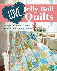 Title: Love Jelly Roll Quilts: A Baker's Dozen of Tasty Projects for All Skill Levels, Author: Jo Avery