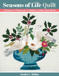 English books free downloads Seasons of Life Quilt: Techniques & Patterns for 13 Baltimore Album Quilt Blocks MOBI ePub PDF 9781617459610 by Sandra L. Mollon in English