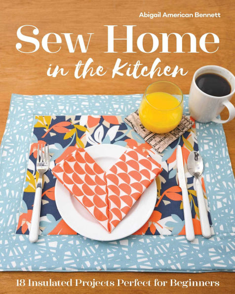 Sew Home the Kitchen: 18 Insulated Projects, Perfect for Beginners