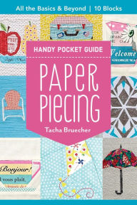 Title: Paper Piecing Handy Pocket Guide: All the Basics & Beyond, 10 Blocks, Author: Tacha Bruecher