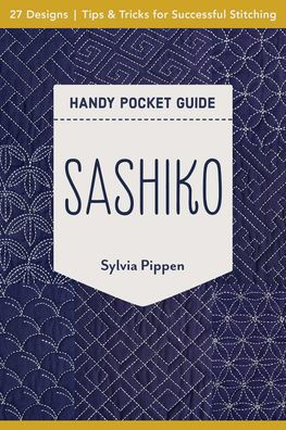 Sashiko Handy Pocket Guide: 27 Designs, Tips & Tricks for Successful Stitching