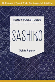 Title: Sashiko Handy Pocket Guide: 27 Designs, Tips & Tricks for Successful Stitching, Author: Sylvia Pippen