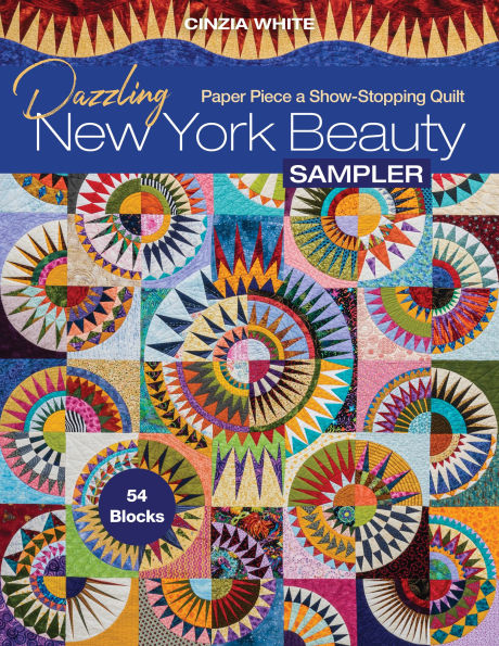 Dazzling New York Beauty Sampler: Paper Piece a Show-Stopping Quilt; 54 Blocks